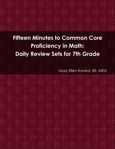 Fifteen Minutes to Common Core Proficiency in Math: Daily Review Sets for 7th Grade