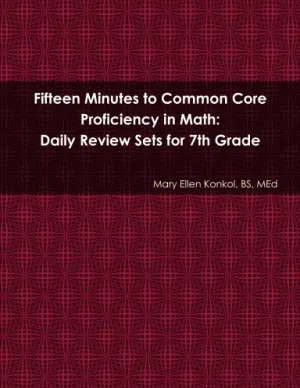 Fifteen Minutes to Common Core Proficiency in Math: Daily Review Sets for 7th Grade